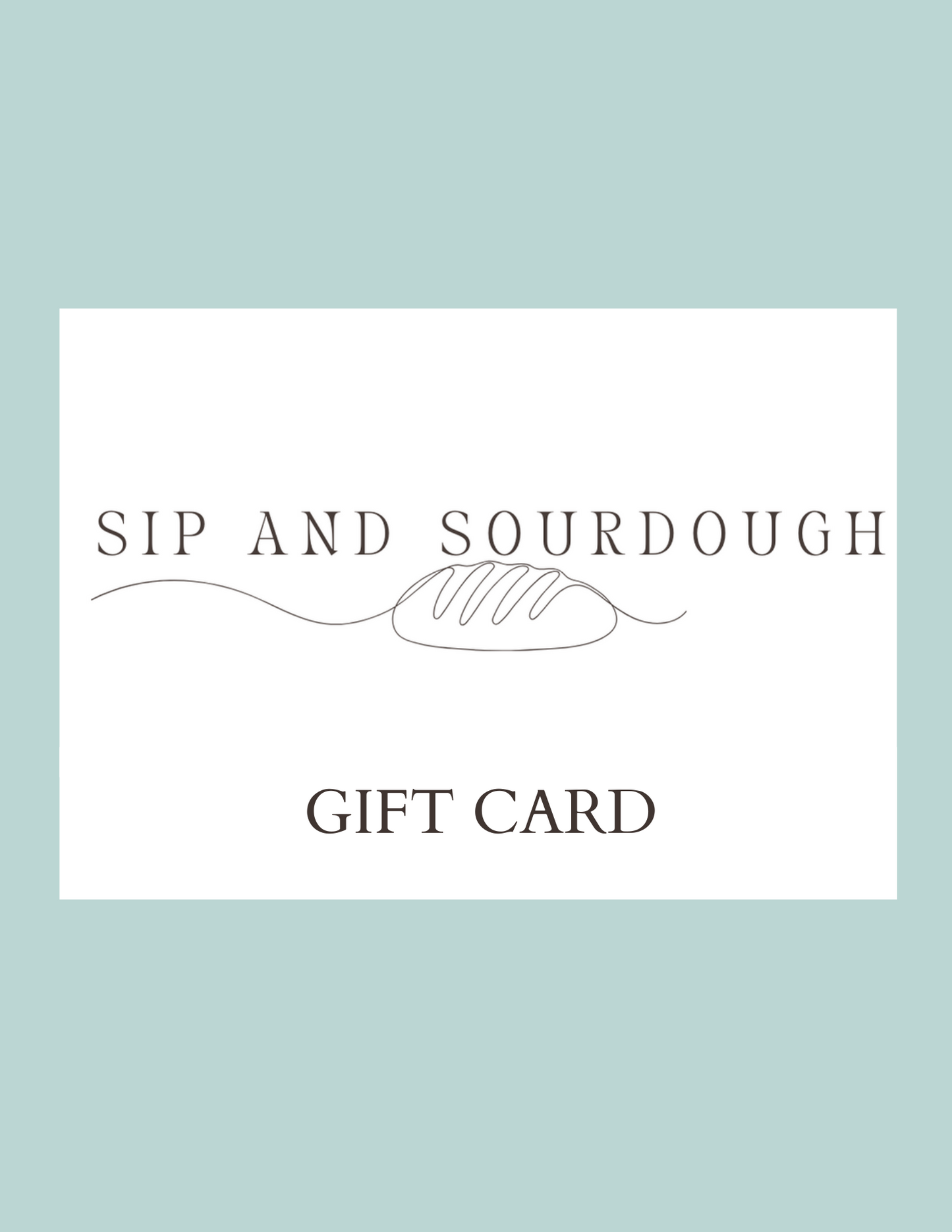 Sip and Sourdough Gift Card ( digital)